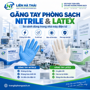 Găng Tay Phòng Sạch Nitrile Và Latex: Nên Dùng Loại Nào Trong Sản Xuất Điện Tử?