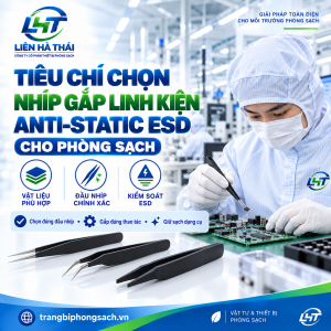 Tiêu Chi Chọn Nhíp Gắp Linh Kiện Anti-Static ESD Cho Phòng Sạch